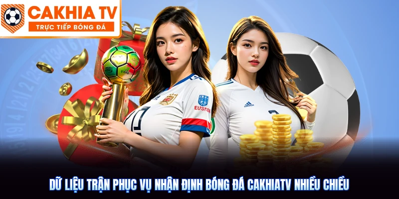 Dữ liệu trận phục vụ nhận định bóng đá CakhiaTV nhiều chiều