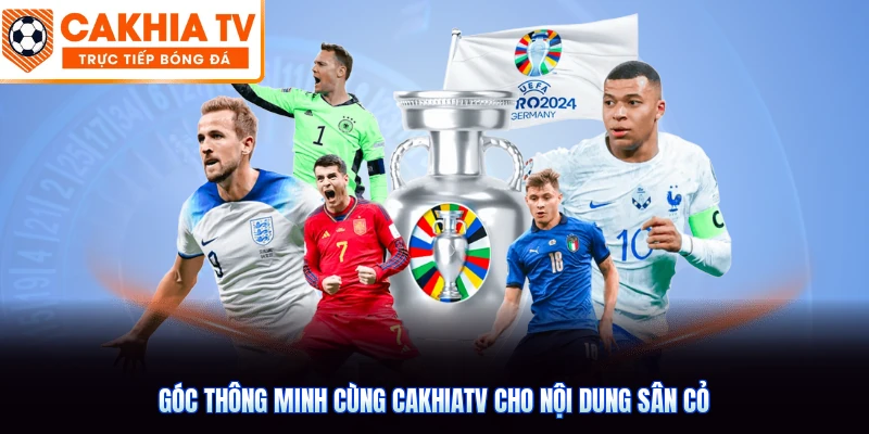 Góc thông minh cùng CakhiaTV cho nội dung sân cỏ